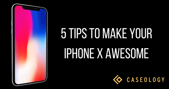 These 5 Tips Will Make your iPhone X Even More Awesome